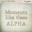 Moments Like These Alpha